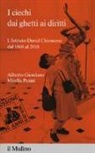 Alberto Giordano, Mirella Pasini - I ciechi dai ghetti ai diritti. L'Istituto David Chiossone dal 1868 al 2018