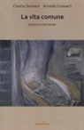 Arnaldo Colasanti, Claudio Damiani - La vita comune. Poesie e commenti