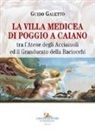 Guido Galetto - La villa medicea di Poggio a Caiano. Tra l'Atene degli Acciaiuoli ed il Granducato della Baciocchi