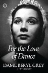 Beryl Grey, Dame Beryl Grey - For the Love of Dance