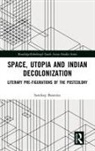 Sandeep Banerjee, Sandeep (Mcgill University Banerjee, Sandeep (Mcgill University Canada) Banerjee - Space, Utopia and Indian Decolonization