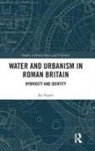 Jay Ingate - Water and Urbanism in Roman Britain