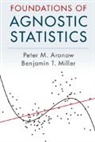 Peter M Aronow, Peter M. Aronow, Peter M. (Yale University Aronow, Benjamin T Miller, Benjamin T. Miller, Benjamin T. (Yale University Miller - Foundations of Agnostic Statistics