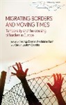Hastings Donnan, Hastings Hurd Donnan, Hastings Donnan, Sarah Green, Madeleine Hurd, Carolin Leutloff-Grandits - Migrating Borders and Moving Times