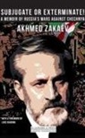 Akhmed Zakaev, Akmed Zakaev, Akmed Zakavev - Subjugate or Exterminate!