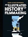 Adam Allsuch Boardman, Adam Allsuch Boardman, Adam Allsuch Boardman - An Illustrated History of Filmmaking
