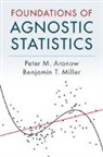 Peter M Aronow, Peter M. Aronow, Peter M. (Yale University Aronow, Benjamin T Miller, Benjamin T. Miller, Benjamin T. (Yale University Miller - Foundations of Agnostic Statistics