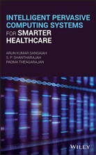 Sangaiah, Ak Sangaiah, Arun Kuma Sangaiah, Arun Kumar Sangaiah, Arun Kumar Shantharajah Sangaiah, Sangaiah Arun Kumar... - Intelligent Pervasive Computing Systems for Smarter Healthcare