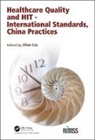 Jilan Liu, Jilan Wang Liu, Jilian Liu, Xinyue Du, Xiangjuan Kong, Zhuo Li... - Healthcare Quality and Hit - International Standards, China Practices
