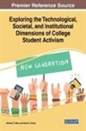 Michael T. Miller, David V. Tolliver - Exploring the Technological, Societal, and Institutional Dimensions of College Student Activism