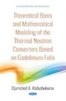DZHAMSH ABDUSHUKUROV, Dzhamshed Abdushukurov - Theoretical Basis and Mathematical Modeling of the Thermal Neutron Converters Based on Gadolinium Foils