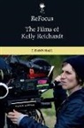 Dawn Hall, E Dawn Hall, E. Dawn Hall, HALL E DAWN - Refocus: The Films of Kelly Reichardt