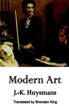 J. -K Huysmans, J. K. Huysmans, J.-K. Huysmans - Modern Art