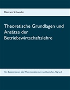 Dietram Schneider - Theoretische Grundlagen und Ansätze der Betriebswirtschaftslehre