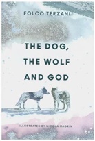 Folco Terzani, Folco Terziani, Nicola Magrin, Nicola Margrin - The Dog, the Wolf and God