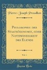 Pierre-Joseph Proudhon - Philosophie der Staatsökonomie, oder Nothwendigkeit des Elends, Vol. 1 (Classic Reprint)