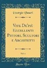 Georgio Vasari - Vite De'più Eccellenti Pittori, Scultori e Architetti, Vol. 6 (Classic Reprint)