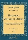 Ulrich Zwingli - Huldrici Zuinglii Opera, Vol. 5