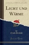Ernst Gerland - Licht und Wärme (Classic Reprint)