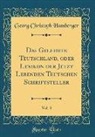 Georg Christoph Hamberger - Das Gelehrte Teutschland, oder Lexikon der Jetzt Lebenden Teutschen Schriftsteller, Vol. 3 (Classic Reprint)