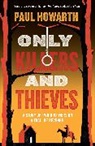 Paul Howarth, Howarth Paul - Only Killers and Thieves