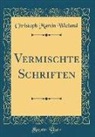 Christoph Martin Wieland - Vermischte Schriften (Classic Reprint)