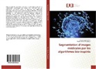 Abdelouahab Moussaoui, Mouss Semchedine, Moussa Semchedine - Segmentation d'images médicales par les algorithmes bio-inspirés