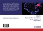 Anilkumar Suthar, Kruna Patel, Krunal Patel - Segmentation Based Brain Tumor Detection & Classification