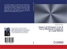 Fekadu Girosh Enkosa - Impact of Ethiopian Cash & Carry Wholesale Enterprise on Local Market
