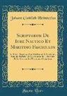 Johann Gottlieb Heineccius - Scriptorum De Iure Nautico Et Maritimo Fasciculus