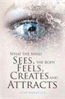 Leah Marmulla - What the Mind Sees, the Body Feels, Creates and Attracts