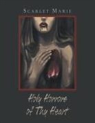 Scarlet Marie - Holy Horrors of Thy Heart