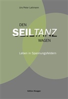 Urs P. Lattmann, Urs Peter Lattmann - Den Seiltanz wagen