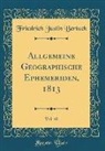 Friedrich Justin Bertuch - Allgemeine Geographische Ephemeriden, 1813, Vol. 40 (Classic Reprint)
