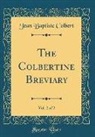 Jean Baptiste Colbert - The Colbertine Breviary, Vol. 2 of 2 (Classic Reprint)