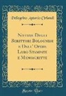 Pellegrino Antonio Orlandi - Notizie Degli Scrittori Bolognesi e Dell' Opere Loro Stampate e Manoscritte (Classic Reprint)