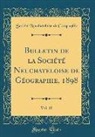 Société Neuchateloise de Géographie - Bulletin de la Société Neuchateloise de Géographie, 1898, Vol. 10 (Classic Reprint)