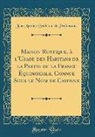 Jean Antoine Brûletout de Préfontaine - Maison Rustique, à l'Usage des Habitans de la Partie de la France Équinoxiale, Connue Sous le Nom de Cayenne (Classic Reprint)