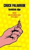 Chuck Palahniuk - Inventate algo: Relatos que no te podras sacar de la cabeza; Make