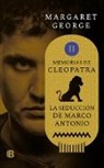 Margaret George - La seduccion de Marco Antonio / The Memoirs of Cleopatra