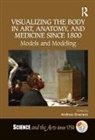 Andrew Graciano, Andrew (University of South Carolina) Graciano, Andrew Graciano, Graciano Andrew - Visualizing the Body in Art, Anatomy, and Medicine Since 1800