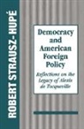Robert Strausz-Hupe, Robert Strausz-Hupé, Strausz-Hupe Robert - Democracy and American Foreign Policy