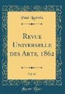 Paul LaCroix - Revue Universelle des Arts, 1862, Vol. 15 (Classic Reprint)