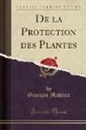 Georges Maheux - De la Protection des Plantes (Classic Reprint)