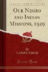 Catholic Church - Our Negro and Indian Missions, 1929 (Classic Reprint)