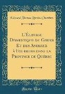 Edward Thomas Davies Chambers - L'Élevage Domestique du Gibier Et des Animaux à Fourrure dans la Province de Québec (Classic Reprint)