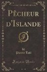 Pierre Loti - Pêcheur d'Islande (Classic Reprint)