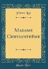 Pierre Loti - Madame Chrysanthème (Classic Reprint)