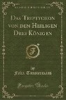 Felix Timmermans - Das Triptychon von den Heiligen Drei Königen (Classic Reprint)