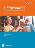 Angela Dorn, Anna Hock, Bianca Eibl, Brigitte Schubert, Christin Buchholz, Christine Buchholz... - Startklar! Ernährung und Soziales, Mittelschule Bayern: Startklar! - Ernährung und Soziales - Mittelschule Bayern - Ausgabe ab 2019 - 7. Jahrgangsstufe